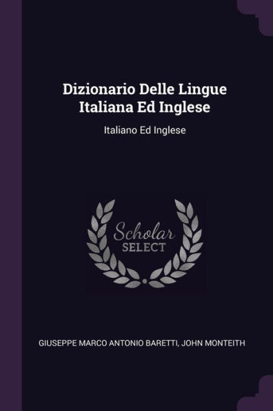 Dizionario Delle Lingue Italiana Ed Inglese: Italiano Ed Inglese