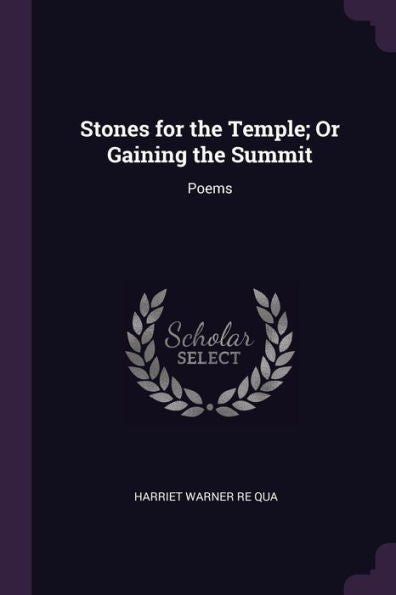 Stones For The Temple; Or Gaining The Summit: Poems