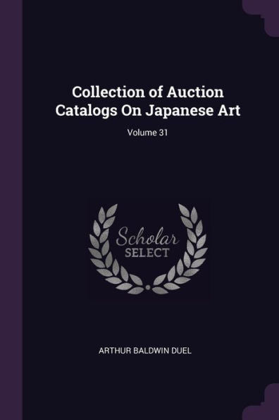 Collection Of Auction Catalogs On Japanese Art; Volume 31