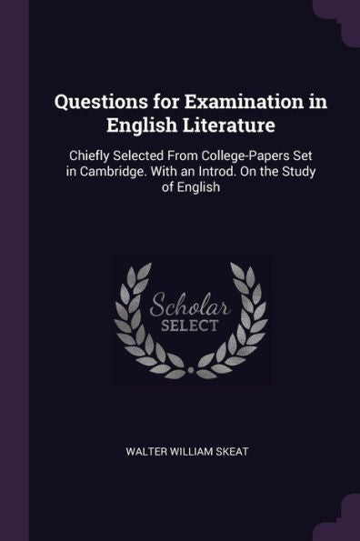 Questions For Examination In English Literature: Chiefly Selected From College-Papers Set In Cambridge. With An Introd. On The Study Of English