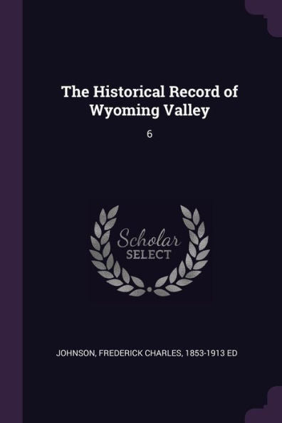 The Historical Record Of Wyoming Valley: 6