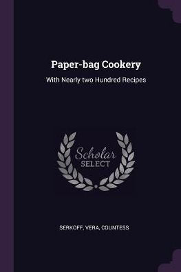 Paper-Bag Cookery: With Nearly Two Hundred Recipes