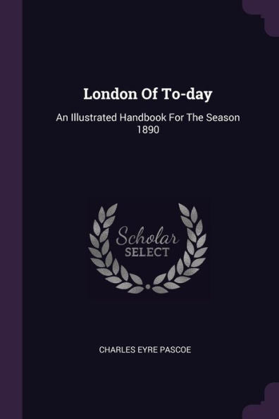 London Of To-Day: An Illustrated Handbook For The Season 1890