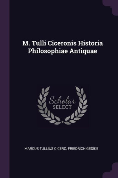 M. Tulli Ciceronis Historia Philosophiae Antiquae