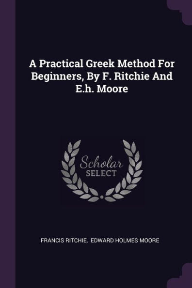 A Practical Greek Method For Beginners, By F. Ritchie And E.H. Moore