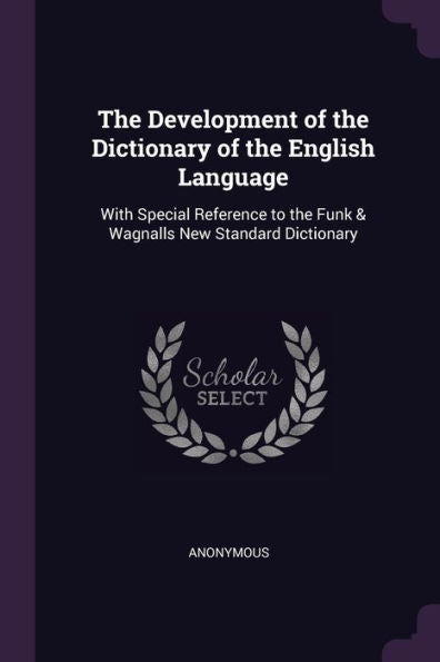 The Development Of The Dictionary Of The English Language: With Special Reference To The Funk & Wagnalls New Standard Dictionary