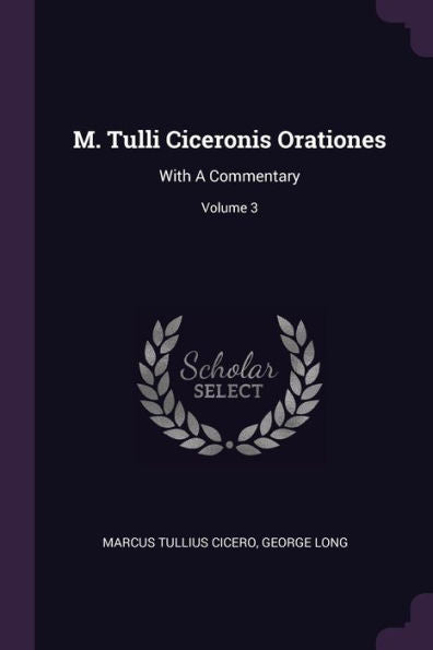 M. Tulli Ciceronis Orationes: With A Commentary; Volume 3