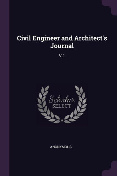 Civil Engineer And Architect's Journal: V.1