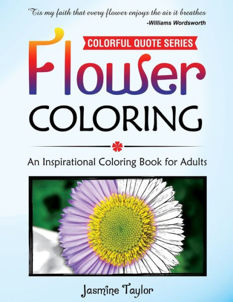 Flower Coloring: An Inspirational Coloring Book For Adults