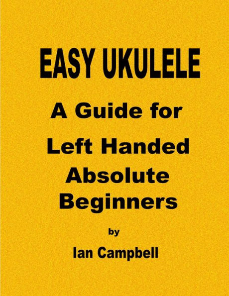 Easy Ukulele A Guide For Left Handed Absolute Beginners