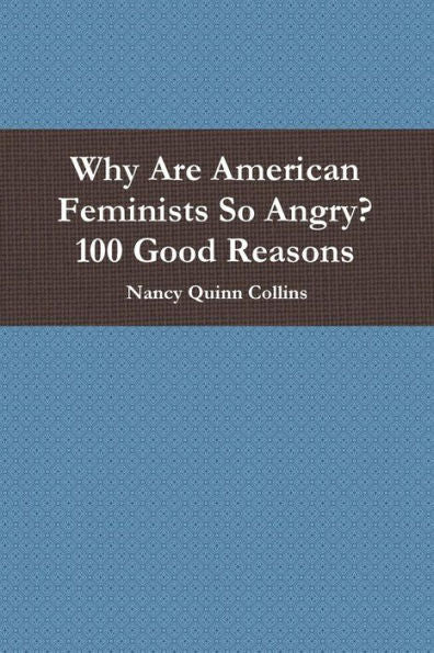 Why Are American Feminists So Angry? 100 Good Reasons