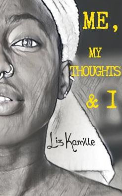 Me, My Thoughts & I: A Collection Of Poems And Random Thoughts