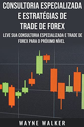 Consultoria Especializada E Estrat?·??Gias De Trade De Forex (Portuguese Edition)