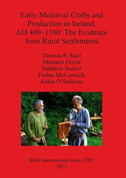 Early Medieval Crafts And Production In Ireland, Ad 400-110: The Evidence From Rural Settlements (Bar International)