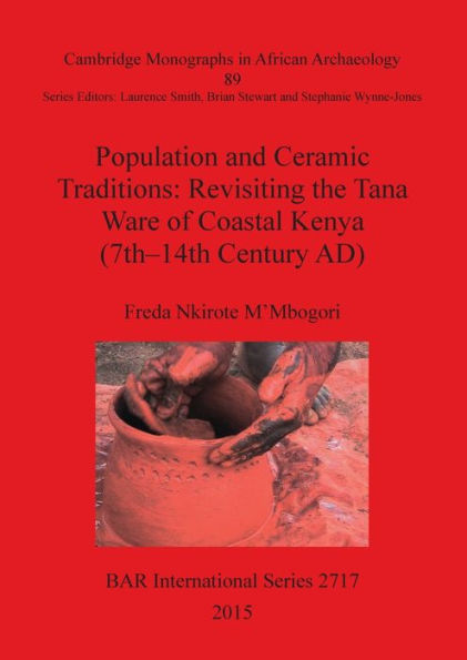 Population And Ceramic Traditions: Revisiting The Tana Ware Of Coastal Kenya (7Th-14Th Century Ad) (Bar International)