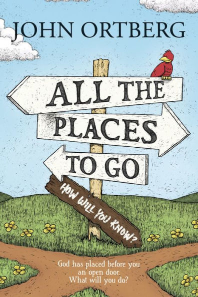 All The Places To Go . . . How Will You Know?: God Has Placed Before You An Open Door. What Will You Do?