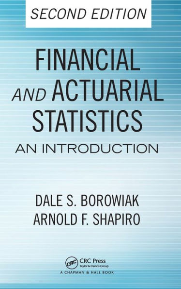 Financial And Actuarial Statistics: An Introduction, Second Edition (Statistics: A Series Of Textbooks And Monogrphs)