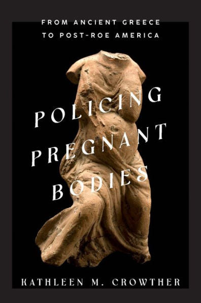 Policing Pregnant Bodies: From Ancient Greece To Post-Roe America