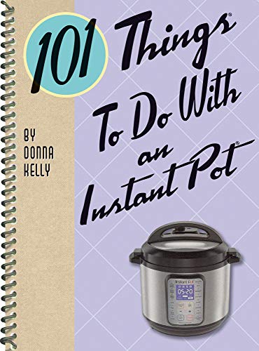 101 Things® To Do With An Instant Pot®