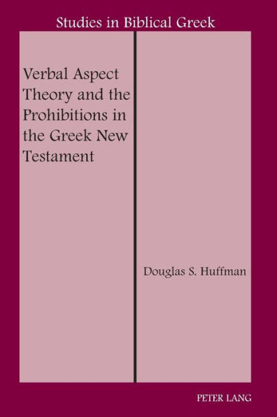 Verbal Aspect Theory And The Prohibitions In The Greek New Testament (Studies In Biblical Greek)