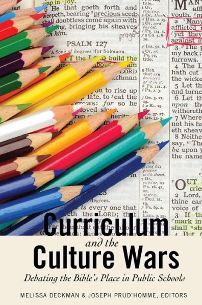 Curriculum And The Culture Wars: Debating The Bible's Place In Public Schools (Washington College Studies In Religion, Politics, And Culture)