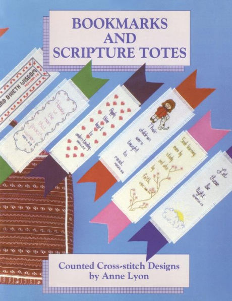 Bookmarks And Scripture Totes: Counted Cross-Stitch Designs By Anne Lyon