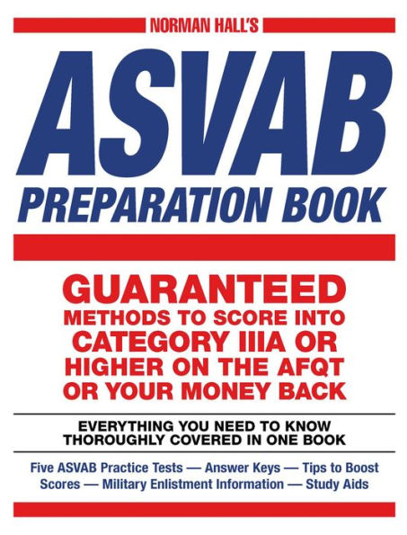 Norman Hall's Asvab Preparation Book: Everything You Need To Know Thoroughly Covered In One Book - Five Asvab Practice Tests - Answer Keys - Tips To ... Military Enlistment Information - Study Aids