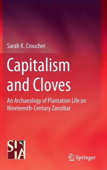 Capitalism And Cloves: An Archaeology Of Plantation Life On Nineteenth-Century Zanzibar