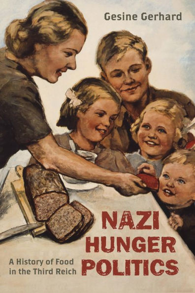 Nazi Hunger Politics: A History Of Food In The Third Reich (Rowman & Littlefield Studies In Food And Gastronomy)