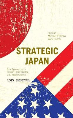 Strategic Japan: New Approaches To Foreign Policy And The U.S.-Japan Alliance (Csis Reports)