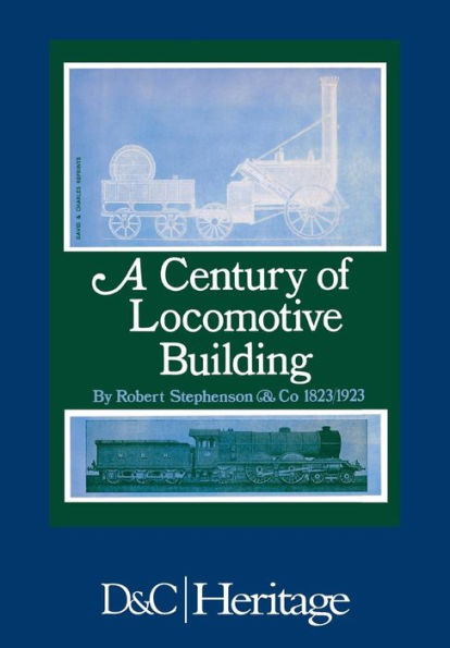 A Century Of Locomotive Building: By Robert Stephenson & Co 1823/1923