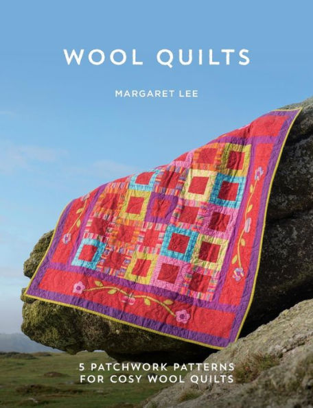 Wool Quilts: 5 Patterns For Wool Applique Quilts