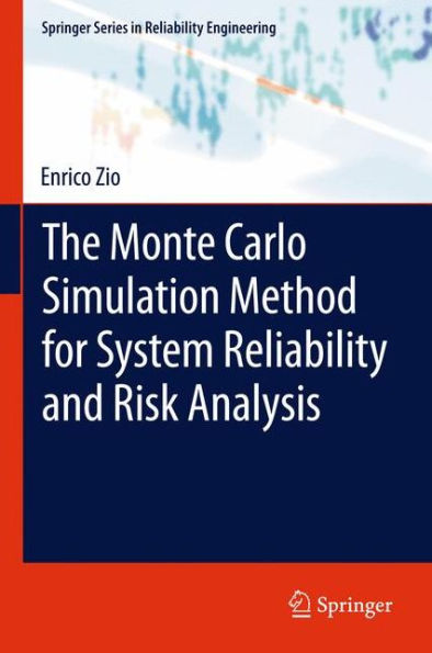 The Monte Carlo Simulation Method For System Reliability And Risk Analysis (Springer Series In Reliability Engineering)