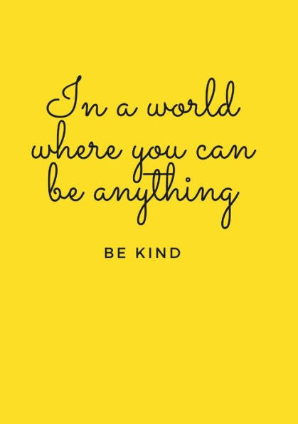 In A World Where You Can Be Anything, Be Kind