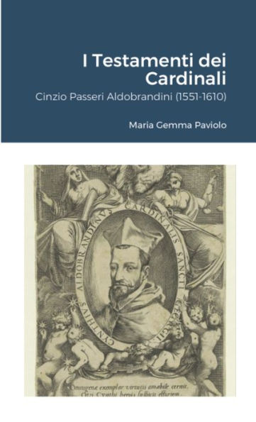 I Testamenti Dei Cardinali: Cinzio Passeri Aldobrandini (1551-1610) (Italian Edition)