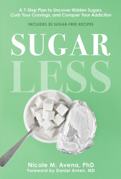 Sugarless: A 7-Step Plan To Uncover Hidden Sugars, Curb Your Cravings, And Conquer Your Addiction