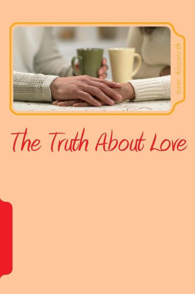 The Truth About Love: An Inspirational Story Of Resilience, Persistence And Perseverance