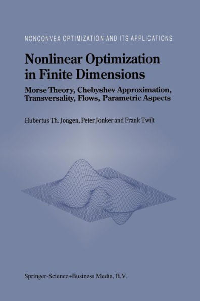 Nonlinear Optimization In Finite Dimensions: Morse Theory, Chebyshev Approximation, Transversality, Flows, Parametric Aspects (Nonconvex Optimization And Its Applications)