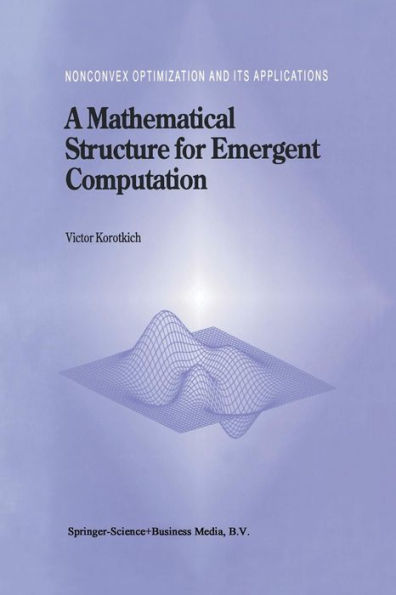 A Mathematical Structure For Emergent Computation (Nonconvex Optimization And Its Applications, 36)