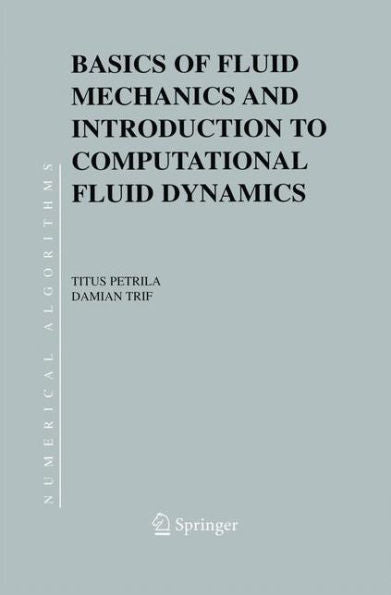 Basics Of Fluid Mechanics And Introduction To Computational Fluid Dynamics (Numerical Methods And Algorithms, 3)