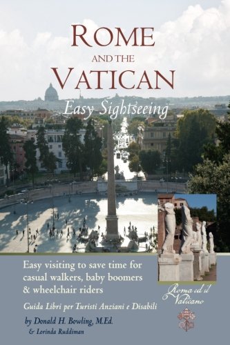 Rome and Vatican  Easy Sightseeing: Easy visiting for casual walkers,seniors and handicapped travelers.  Guiida Libri per Turisti Anziani e Disabilid