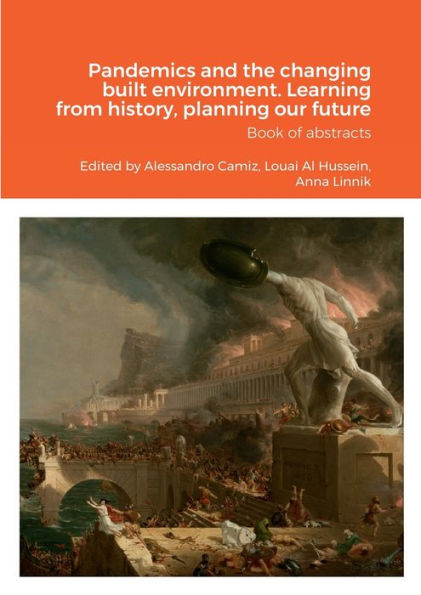 Pandemics And The Changing Built Environment. Learning From History, Planning Our Future: Book Of Abstracts