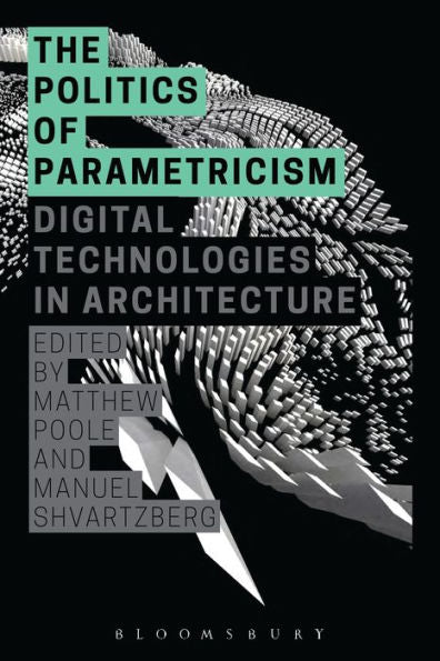 The Politics Of Parametricism: Digital Technologies In Architecture