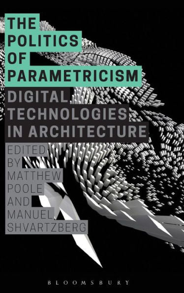 The Politics Of Parametricism: Digital Technologies In Architecture