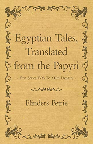 Egyptian Tales, Translated From The Papyri - First Series Ivth To Xiith Dynasty