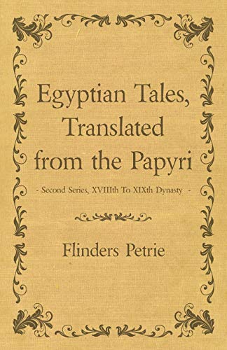 Egyptian Tales, Translated From The Papyri - Second Series, Xviiith To Xixth Dynasty