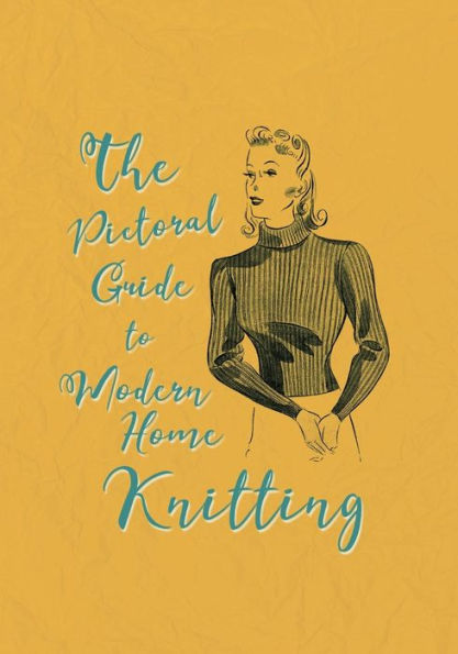 The Pictorial Guide To Modern Home Knitting