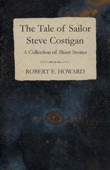 The Tale Of Sailor Steve Costigan (A Collection Of Short Stories)