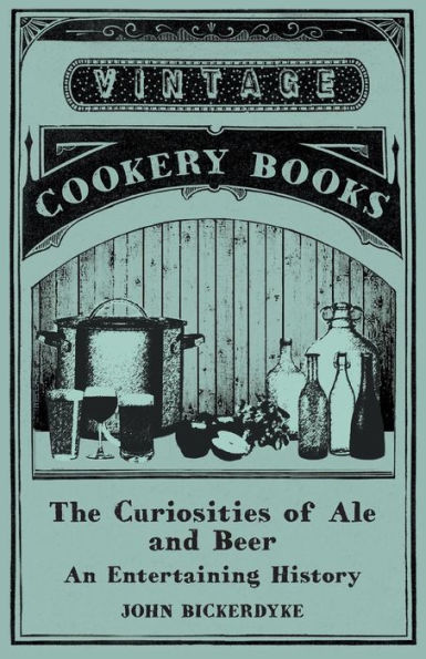 The Curiosities Of Ale And Beer - An Entertaining History