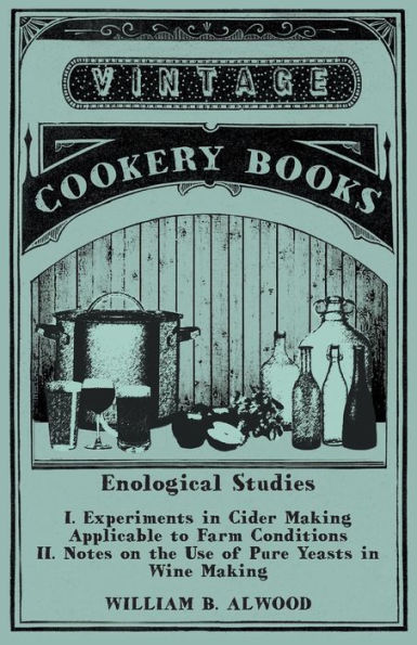 Enological Studies - I. Experiments In Cider Making Applicable To Farm Conditions Ii. Notes On The Use Of Pure Yeasts In Wine Making